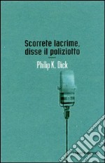 Scorrete lacrime, disse il poliziotto libro