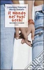 Il mondo nei tuoi occhi. Due storie di un amore. Con CD Audio libro