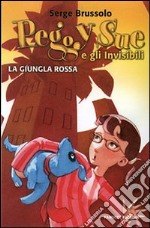 La giungla rossa. Peggy sue e gli invisibili. Ediz. illustrata libro