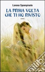 La prima volta che ti ho rivisto libro usato