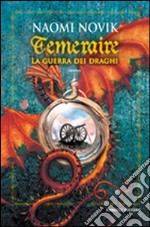 La guerra dei draghi. Temeraire libro