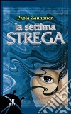 La settima strega libro di Zannoner Paola