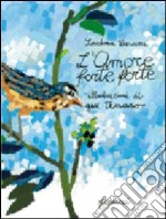 L'amore forte forte. Ediz. illustrata