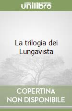 La trilogia dei Lungavista libro