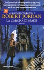 La corona di spade. La ruota del tempo. Vol. 7 libro