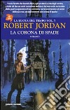 La corona di spade. La ruota del tempo. Vol. 7 libro