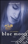 Blue moon. Gli immortali libro di Noel Alyson