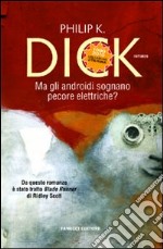 Ma gli androidi sognano pecore elettriche? libro