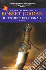 Il sentiero dei pugnali. La ruota del tempo. Vol. 8 libro