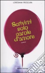 Scrivimi solo parole d'amore libro