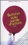 Scrivimi solo parole d'amore libro