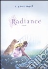 Radiance libro di Noël Alyson