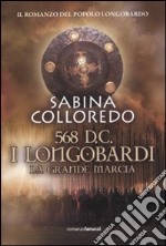 568 d.C. I Longobardi. La grande marcia libro