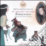 Lo specchio racconta: Biancaneve. Insolite fiabe. Ediz. illustrata libro