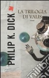 La trilogia di Valis libro