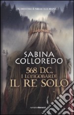 568 d.C. I Longobardi. Il re solo libro