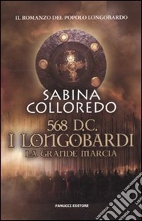 568 d.C. I Longobardi. La grande marcia libro