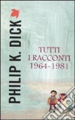 Tutti i racconti (1964-1981). Vol. 4 libro