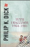 Tutti i racconti (1964-1981). Vol. 4 libro