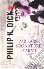 Mr. Lars sognatore d'armi libro