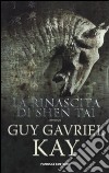 La rinascita di Shen Tai libro di Kay Guy Gavriel