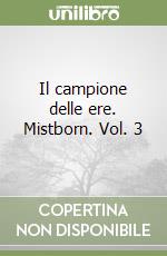 Il campione delle ere. Mistborn. Vol. 3 libro