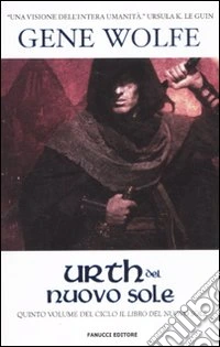 Urth del Nuovo Sole. Il Libro del Nuovo Sole. Vol. 5