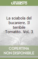 La sciabola del bucaniere. Il terribile Tomatito. Vol. 3 libro