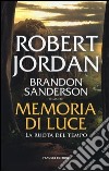 Memoria di luce. La ruota del tempo. Vol. 14 libro