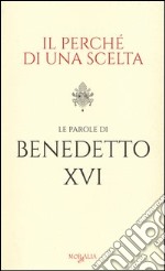 Il perché di una scelta. Le parole di Benedetto XVI