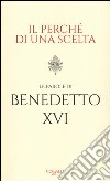 Il perché di una scelta. Le parole di Benedetto XVI libro