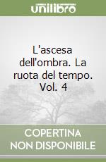 L'ascesa dell'ombra. La ruota del tempo. Vol. 4 libro