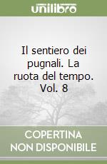 Il sentiero dei pugnali. La ruota del tempo. Vol. 8 libro usato