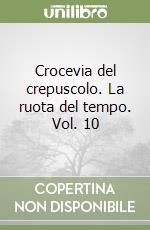 Crocevia del crepuscolo. La ruota del tempo. Vol. 10 libro