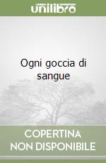 Ogni goccia di sangue