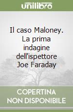 Il caso Maloney. La prima indagine dell'ispettore Joe Faraday libro