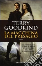 La macchina del presagio. Richard e Kahlan libro