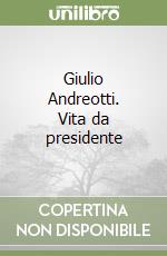 Giulio Andreotti. Vita da presidente