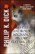 Ma gli androidi sognano pecore elettriche? libro