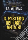 Il mistero dei libri antichi libro di Williams T. R.