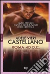 Roma 40 d.C. Destino d'amore libro di Vieri Castellano Adele