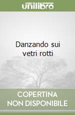 Danzando sui vetri rotti libro