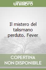 Il mistero del talismano perduto. Fever libro