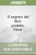 Il segreto del libro proibito. Fever libro