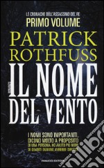 Il nome del vento. Le cronache dell'assassino del re. Vol. 1 libro