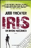 Iris. Un amore meccanico libro