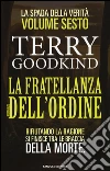 La fratellanza dell'ordine. La spada della verità. Vol. 6 libro