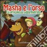 La principessa addormentata. Masha e l'orso. Ediz. illustrata libro