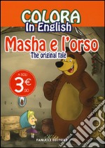 Colora in english. Masha e l'orso. The original tale. Ediz. illustrata libro