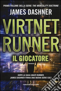 Il giocatore. Virtnet Runner. The mortality doctrine. Vol. 1
